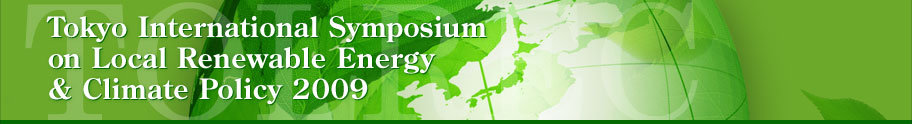 Tokyo International Symposium on Local Renewable Energy & Climate Policy 2009